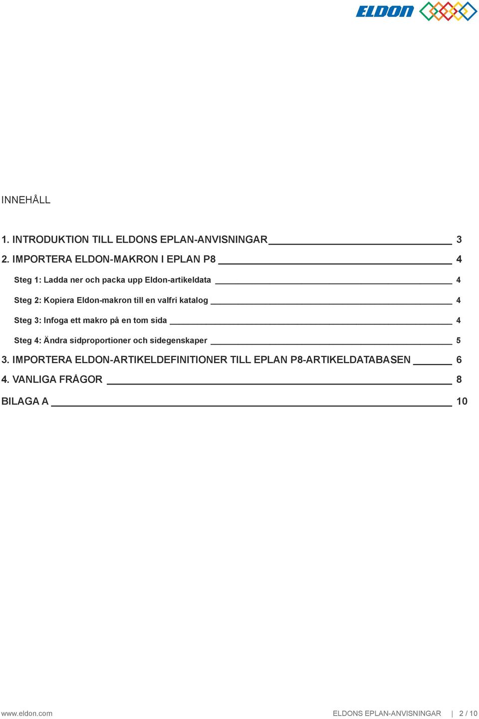 Eldon-makron till en valfri katalog 4 Steg 3: Infoga ett makro på en tom sida 4 Steg 4: Ändra
