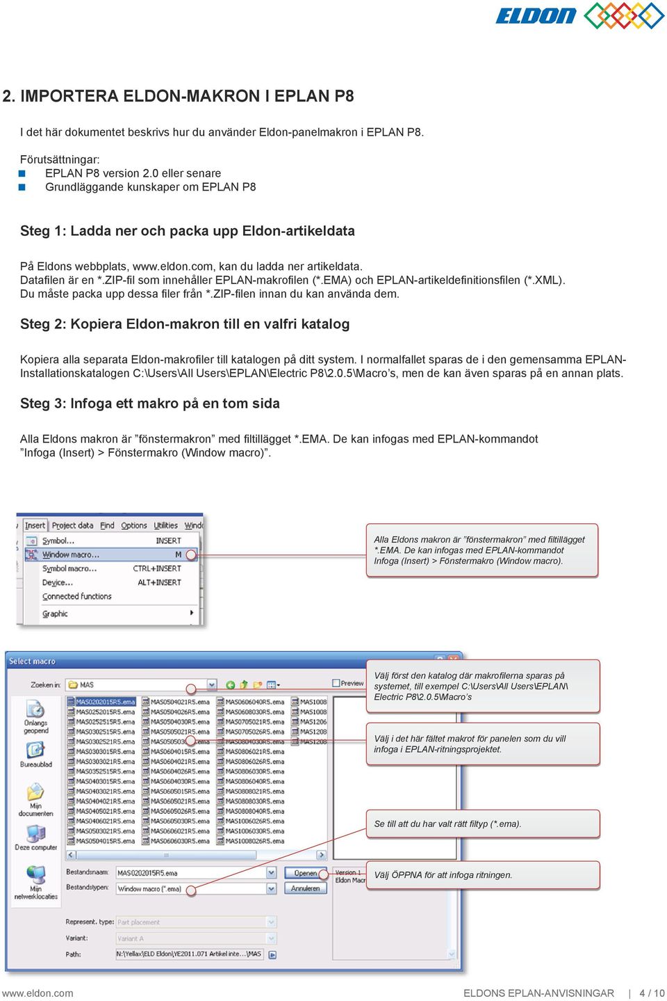 ZIP-fil som innehåller EPLN-makrofilen (*.EM) och EPLN-artikeldefinitionsfilen (*.XML). Du måste packa upp dessa filer från *.ZIP-filen innan du kan använda dem.