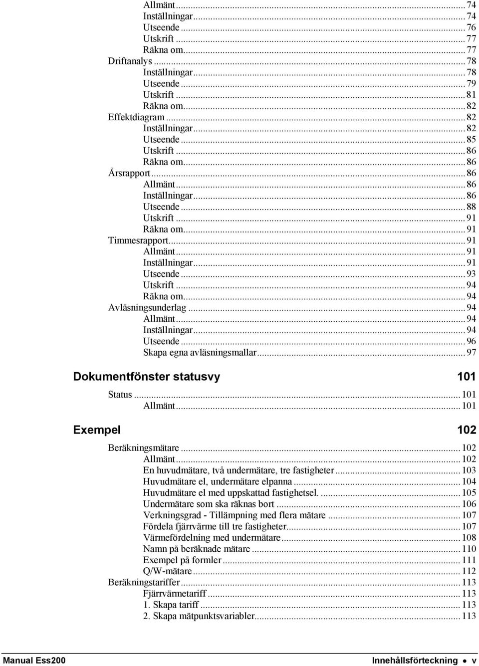 ..94 Räkna om...94 Avläsningsunderlag...94 Allmänt...94 Inställningar...94 Utseende...96 Skapa egna avläsningsmallar...97 Dokumentfönster statusvy 101 Status...101 Allmänt.