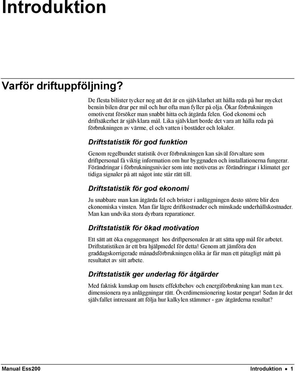 Lika självklart borde det vara att hålla reda på förbrukningen av värme, el och vatten i bostäder och lokaler.