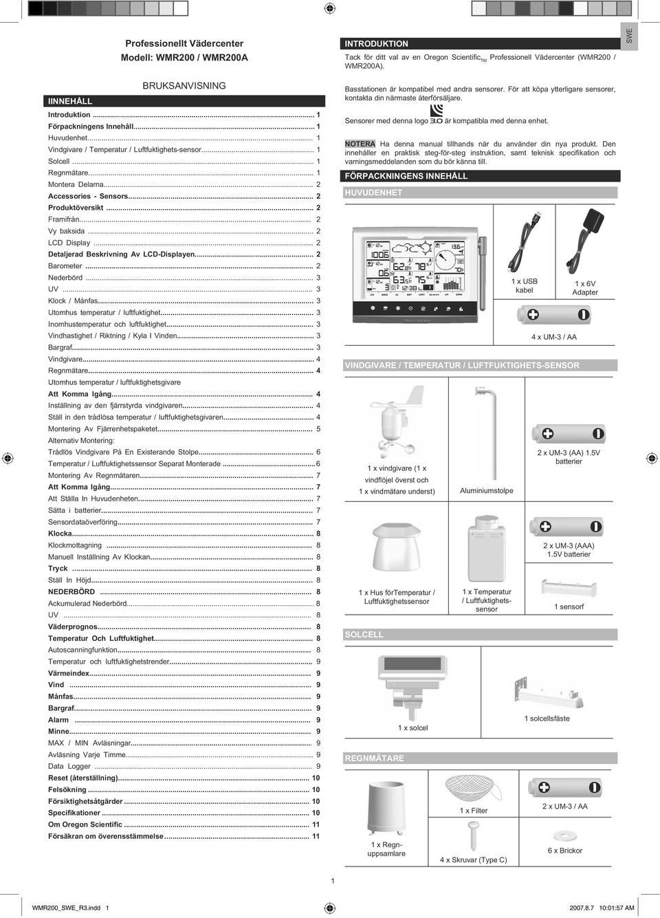 .. 2 Framifrån... 2 Vy baksida... 2 LCD Display... 2 Detaljerad Beskrivning Av LCD-Displayen... 2 Barometer... 2 Nederbörd... 3 UV... 3 Klock / Månfas... 3 Utomhus temperatur / luftfuktighet.