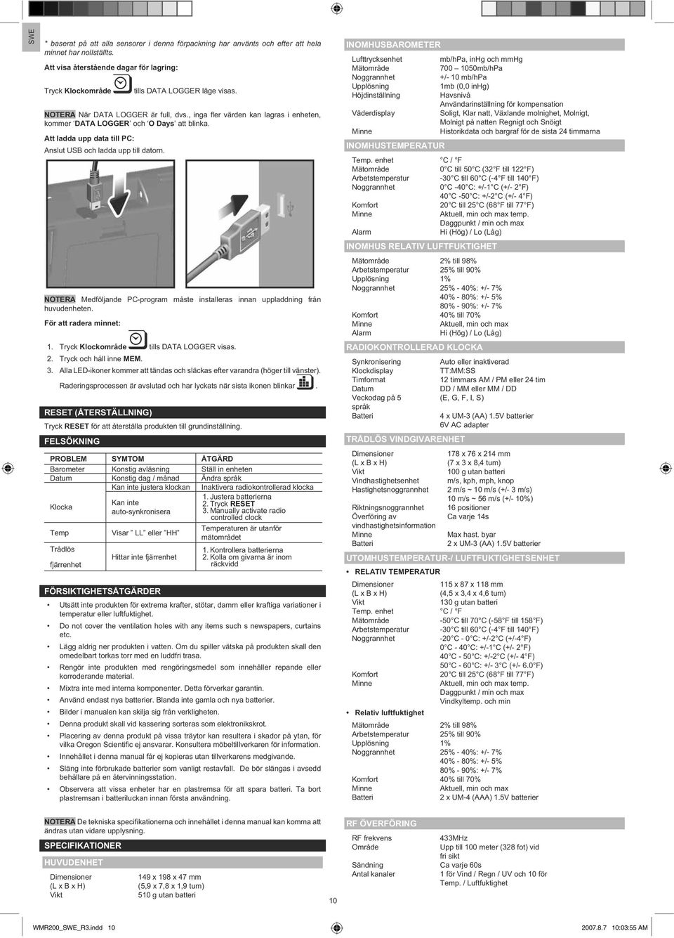 NOTERA Medföljande PC-program måste installeras innan uppladdning från huvudenheten. För att radera minnet: 1. Tryck Klockområde tills DATA LOGGER visas. 2. Tryck och håll inne MEM. 3.