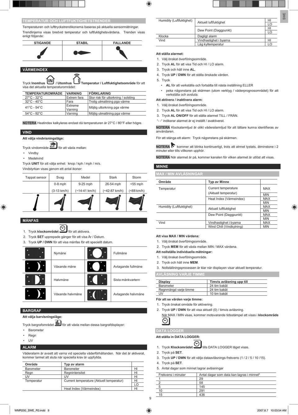 kyltemperatur LO SWE VÄRMEINDEX Tryck Inomhus / Utomhus Temperatur / Luftfuktighetsområde för att visa det aktuella temperaturområdet: TEMPERATUROMRÅDE VARNING FÖRKLARING 27 C - 32 C Extrem fara Stor