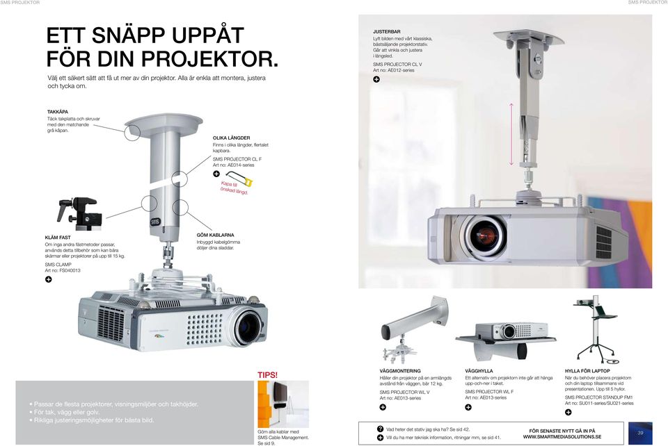 SMS PROJECTOR CL V Art no: AE012-series Takkåpa Täck takplatta och skruvar med den matchande grå kåpan. olika längder Finns i olika längder, flertalet kapbara.