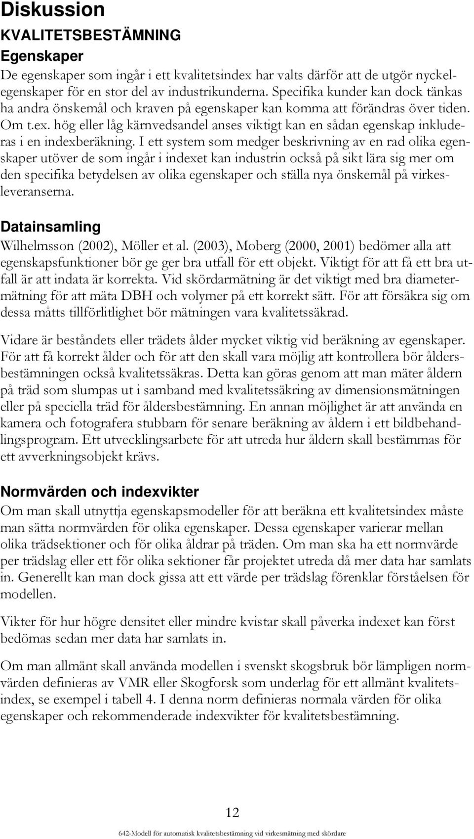 hög eller låg kärnvedsandel anses viktigt kan en sådan egenskap inkluderas i en indexberäkning.