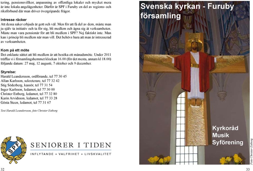 Måste man vara pensionär för att bli medlem i SPF? Nej faktiskt inte. Man kan i princip bli medlem när man vill. Det behövs bara att man är intresserad av verksamheten.