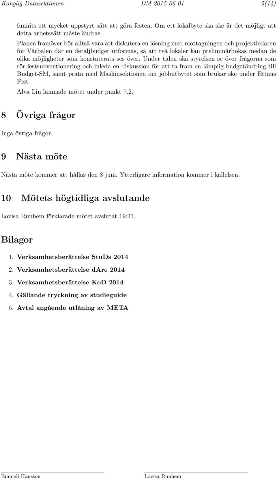 möjligheter som konstaterats ses över.