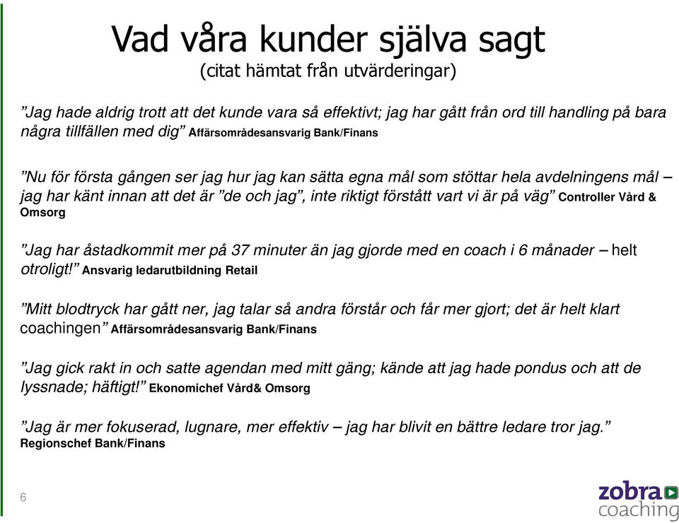 på väg Controller Vård & Omsorg Jag har åstadkommit mer på 37 minuter än jag gjorde med en coach i 6 månader helt otroligt!