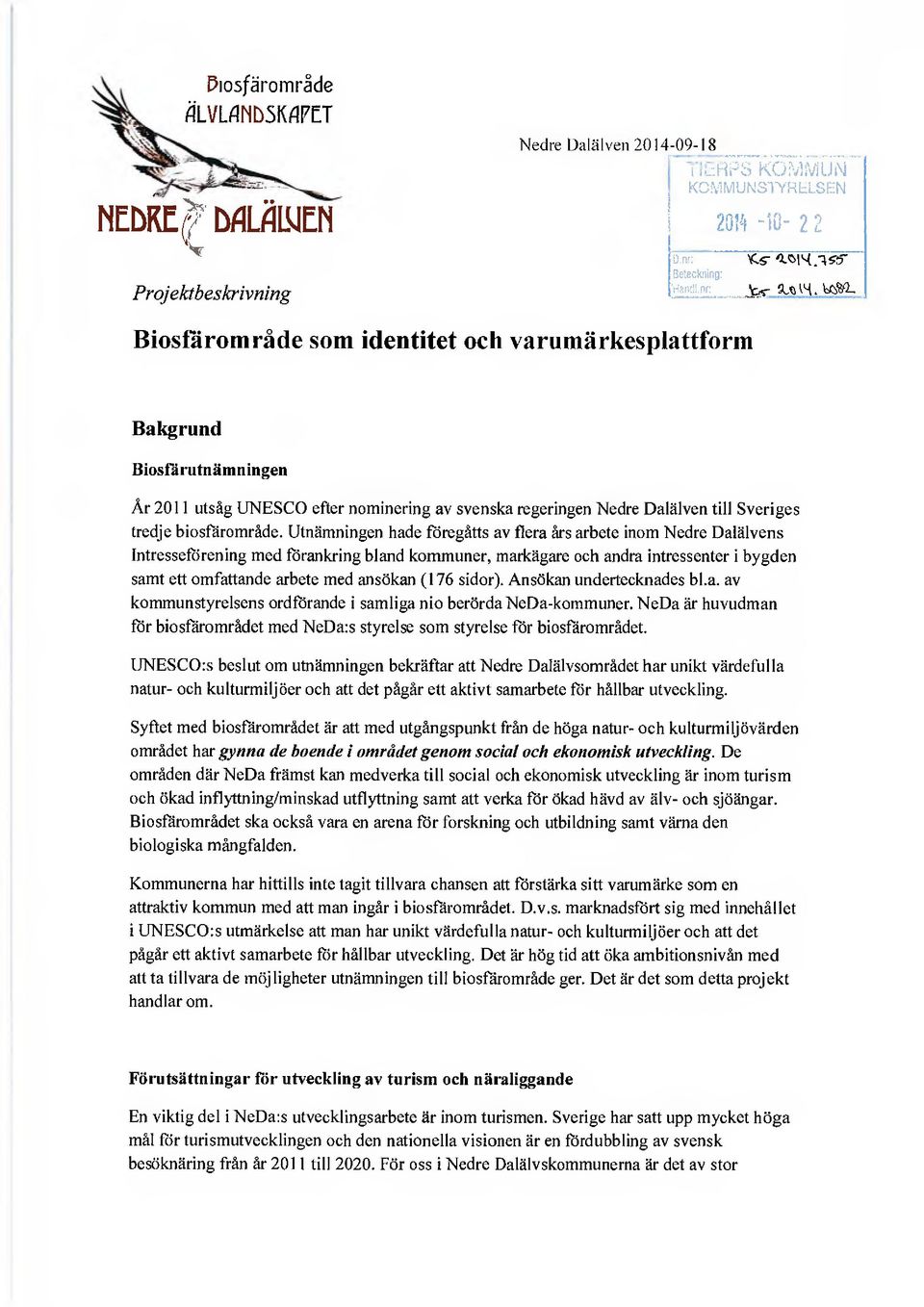 Utnämningen hade föregåtts av flera års arbete inom Nedre Dalälvens Intresseförening med förankring bland kommuner, markägare och andra intressenter i bygden samt ett omfattande arbete med ansökan