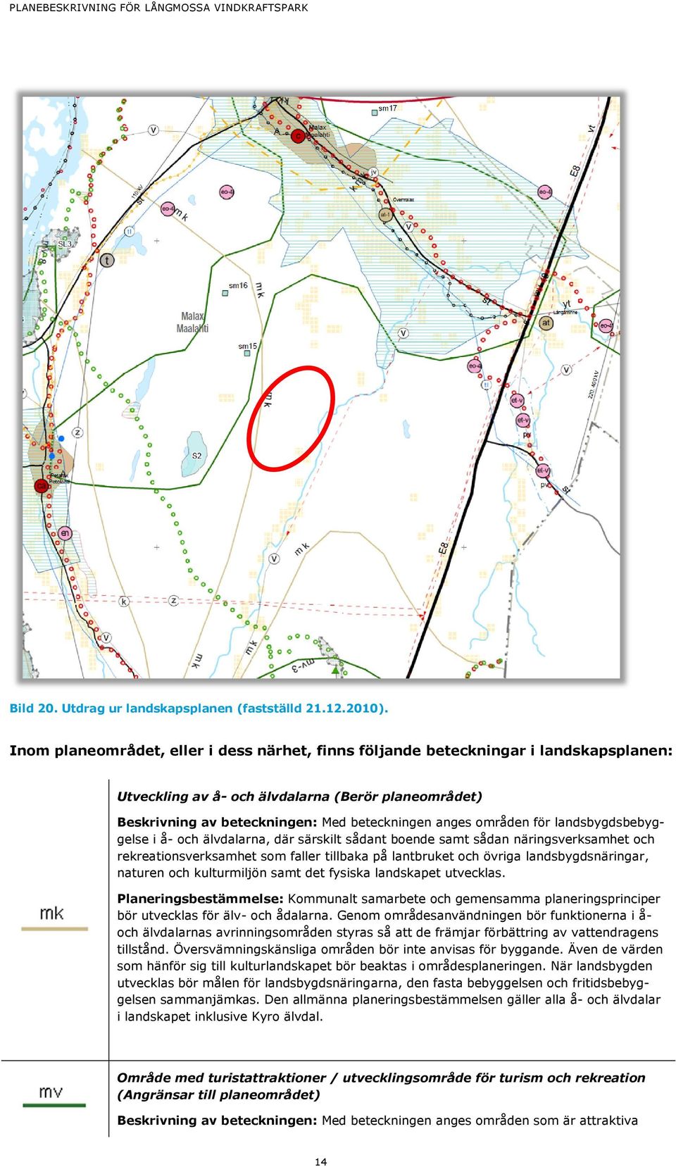 för landsbygdsbebyggelse i å- och älvdalarna, där särskilt sådant boende samt sådan näringsverksamhet och rekreationsverksamhet som faller tillbaka på lantbruket och övriga landsbygdsnäringar,