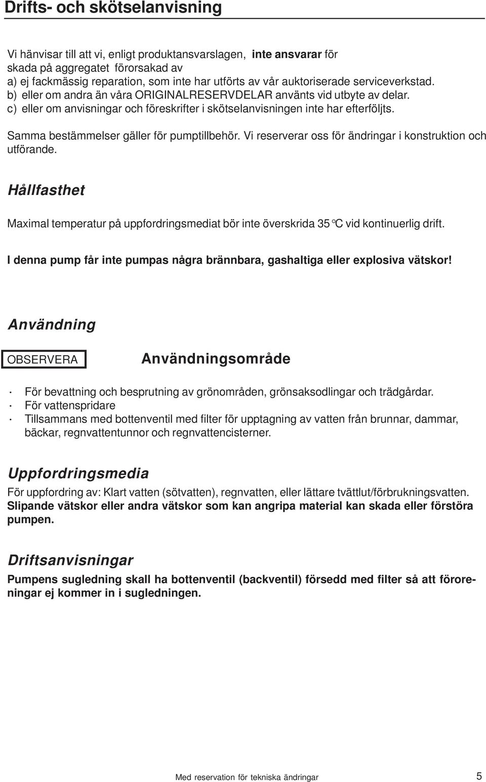 Samma bestämmelser gäller för pumptillbehör. Vi reserverar oss för ändringar i konstruktion och utförande.