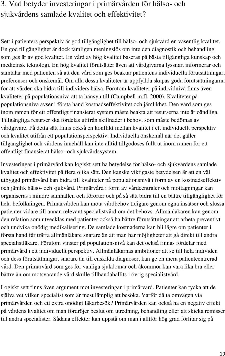 En god tillgänglighet är dock tämligen meningslös om inte den diagnostik och behandling som ges är av god kvalitet.