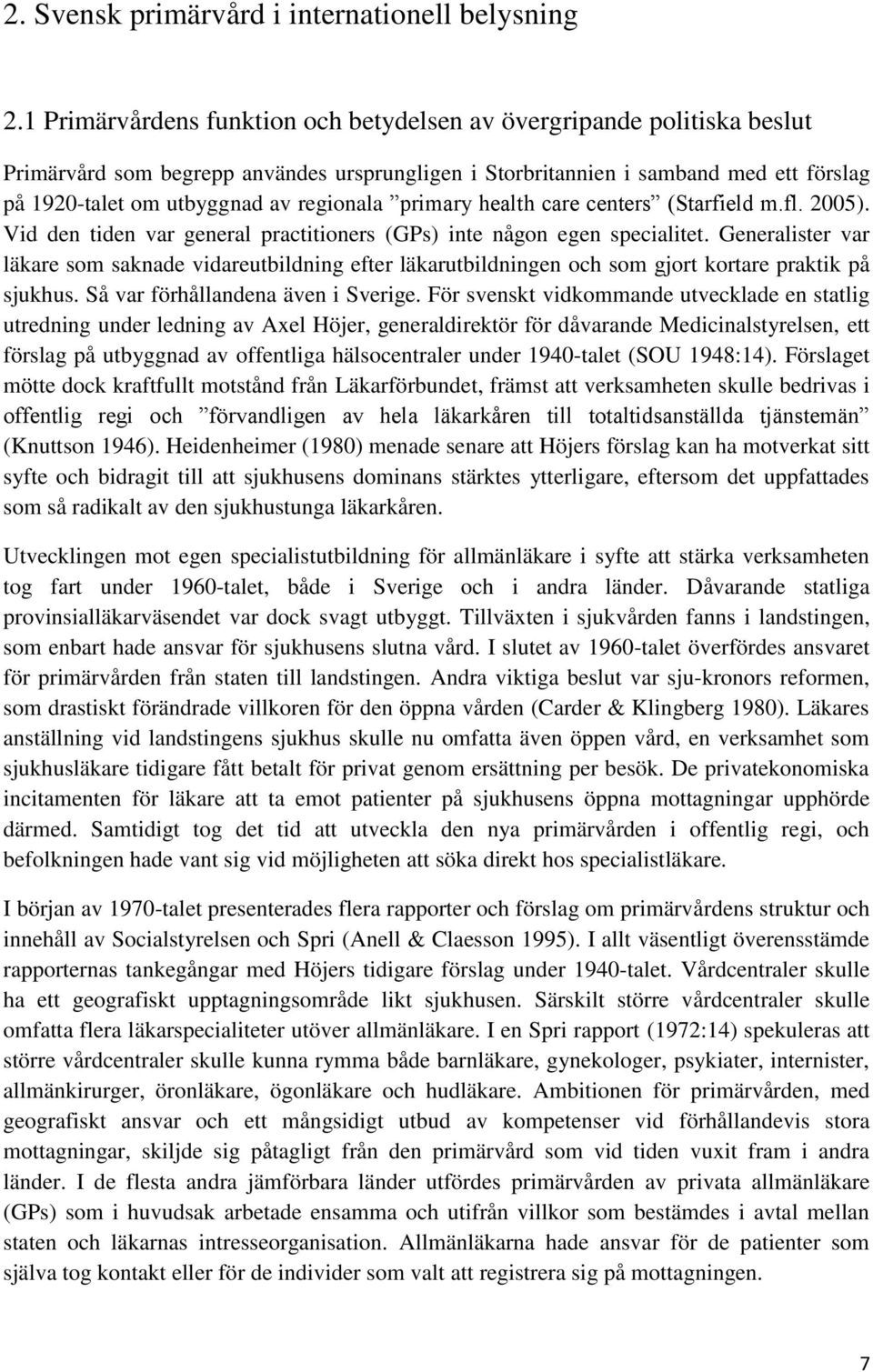 regionala primary health care centers (Starfield m.fl. 2005). Vid den tiden var general practitioners (GPs) inte någon egen specialitet.