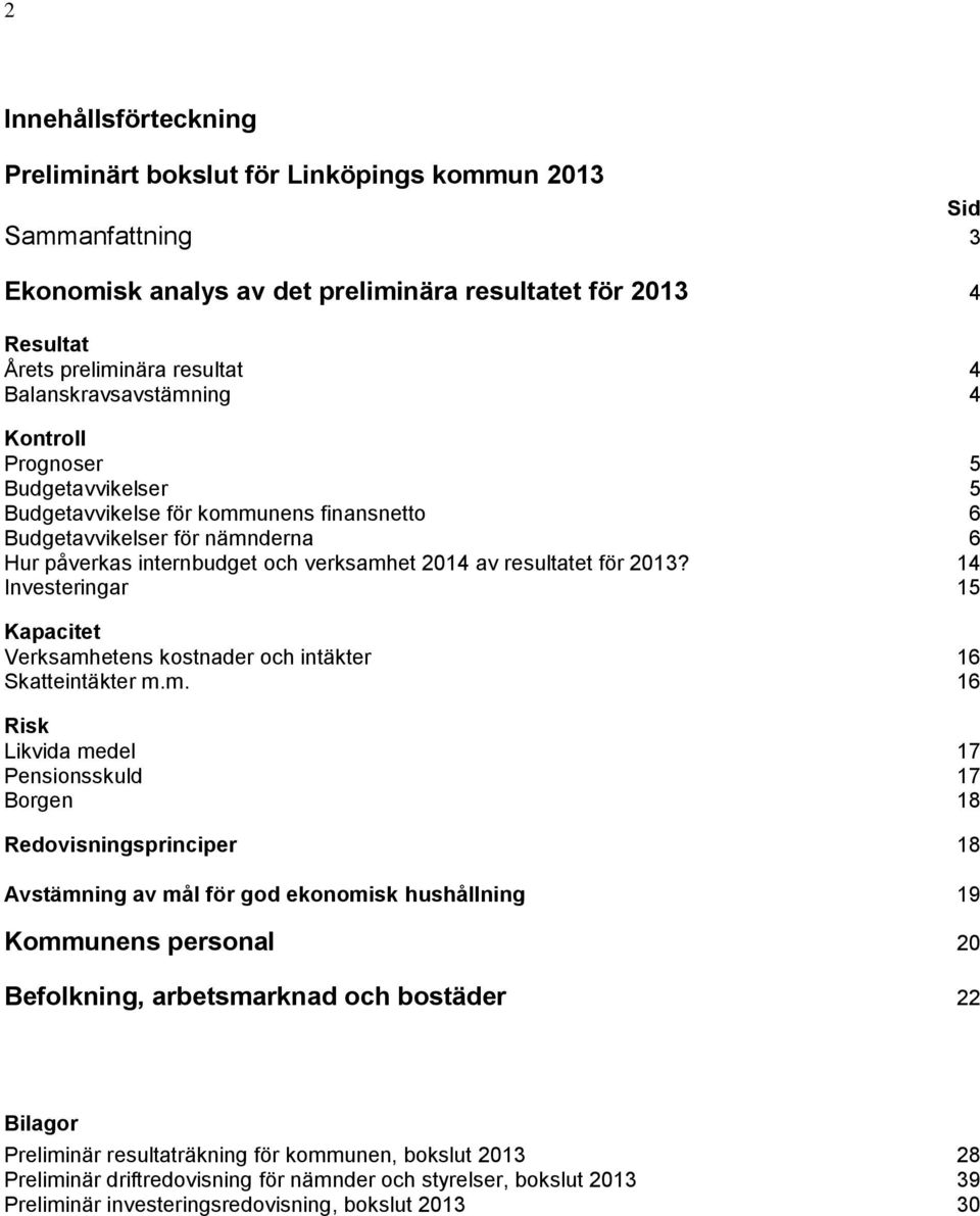 resultatet för 2013? 14 Investeringar 15 Kapacitet Verksamh