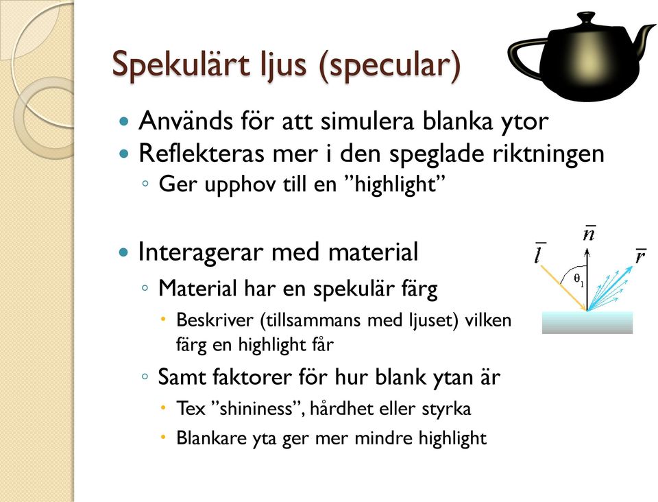 spekulär färg Beskriver (tillsammans med ljuset) vilken färg en highlight får Samt