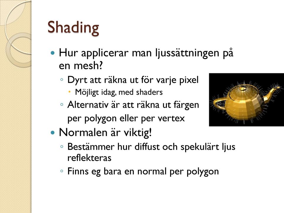 är att räkna ut färgen per polygon eller per vertex Normalen är viktig!