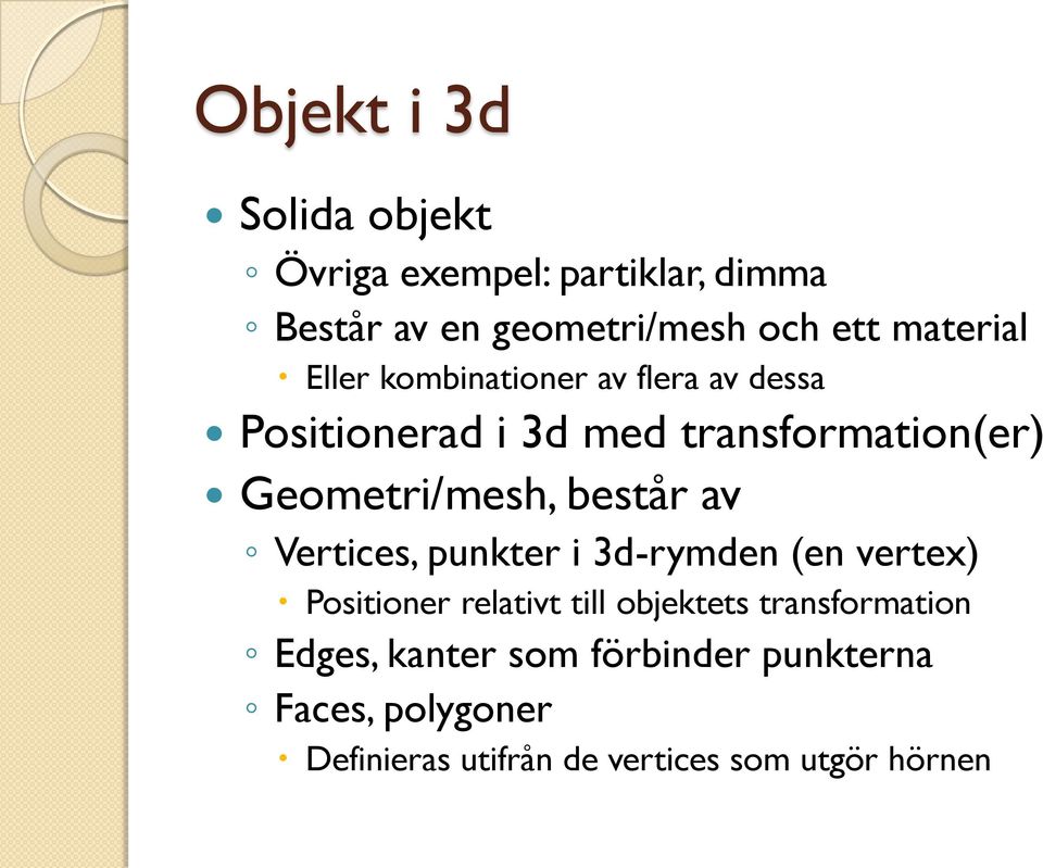 Geometri/mesh, består av Vertices, punkter i 3d-rymden (en vertex) Positioner relativt till