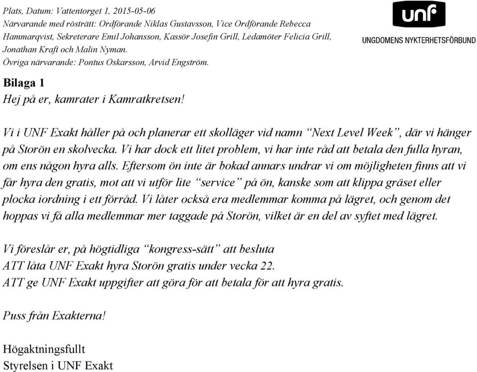 Eftersom ön inte är bokad annars undrar vi om möjligheten finns att vi får hyra den gratis, mot att vi utför lite service på ön, kanske som att klippa gräset eller plocka iordning i ett förråd.