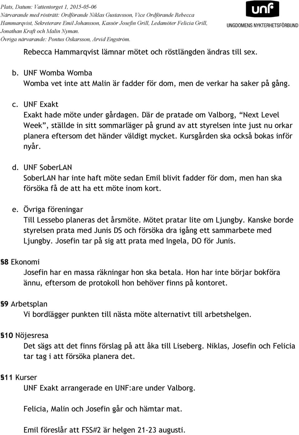 Där de pratade om Valborg, Next Level Week, ställde in sitt sommarläger på grund av att styrelsen inte just nu orkar planera eftersom det händer väldigt mycket. Kursgården ska också bokas inför nyår.