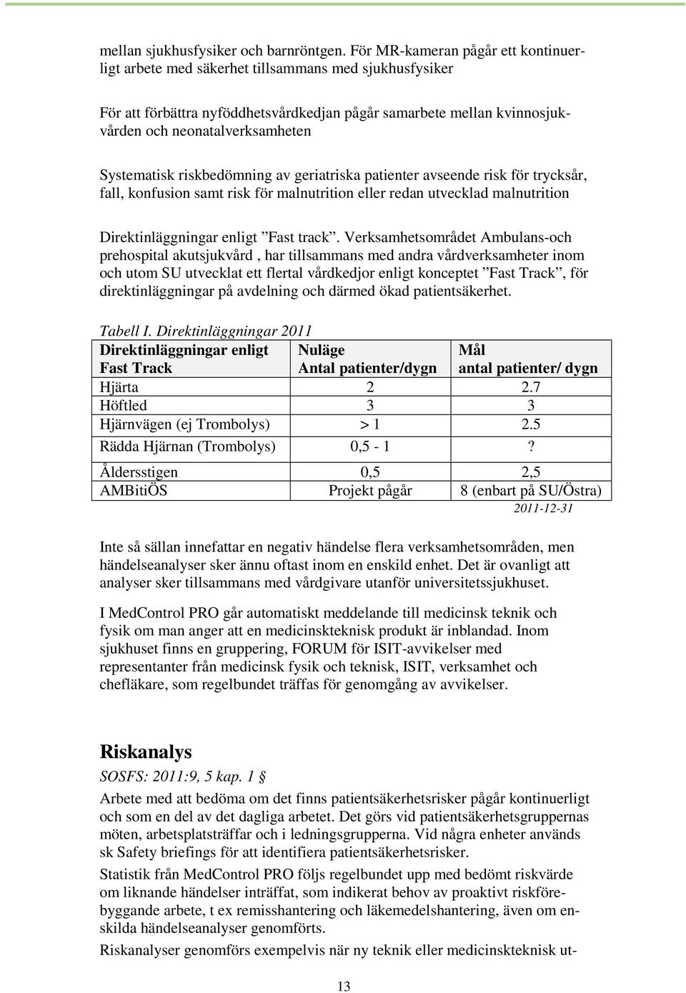 Systematisk riskbedömning av geriatriska patienter avseende risk för trycksår, fall, konfusion samt risk för malnutrition eller redan utvecklad malnutrition Direktinläggningar enligt Fast track.