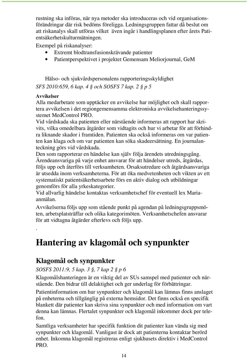 Exempel på riskanalyser: Extremt blodtransfusionskrävande patienter Patientperspektivet i projektet Gemensam Meliorjournal, GeM Hälso- och sjukvårdspersonalens rapporteringsskyldighet SFS 2010:659, 6