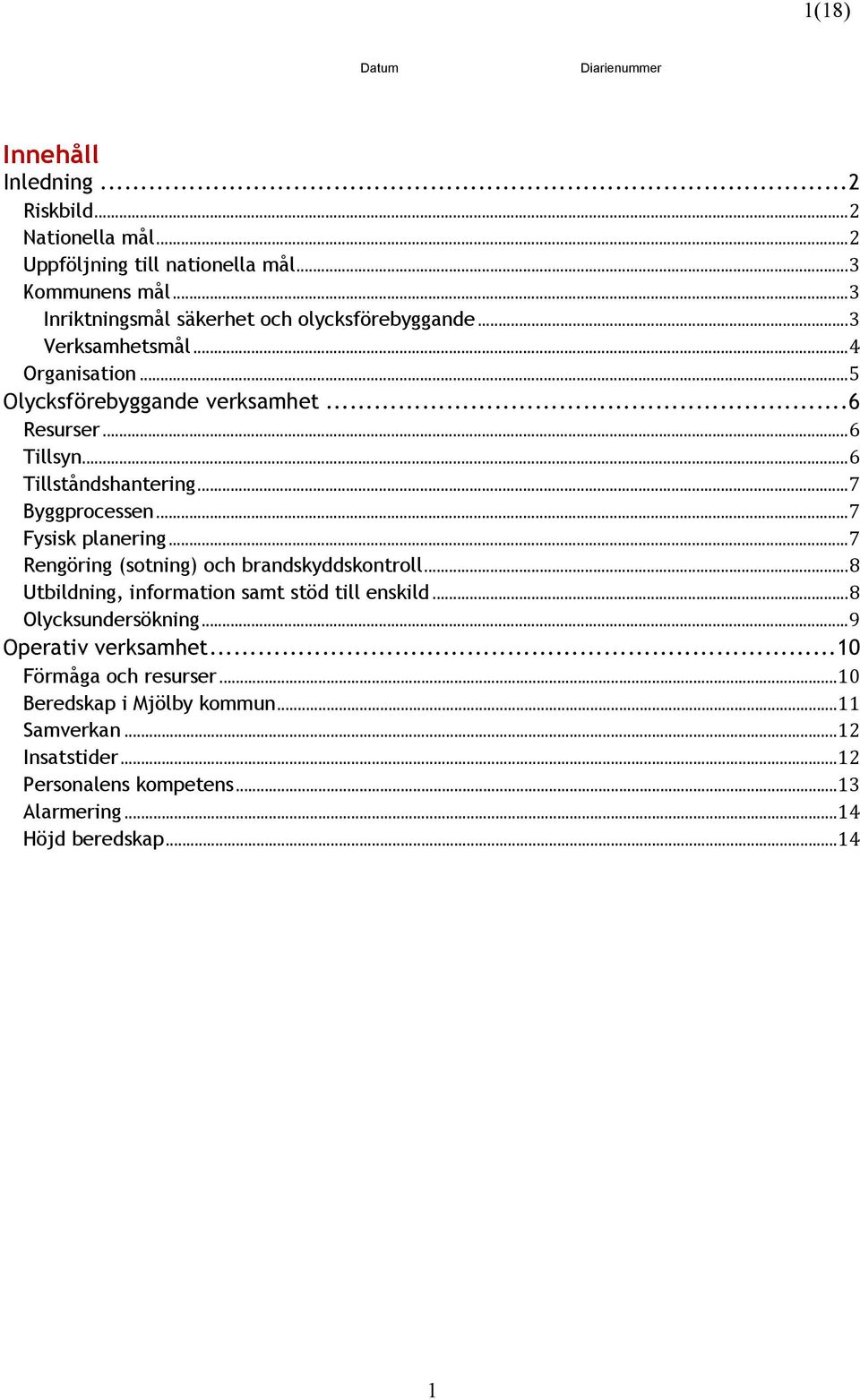 ..6 Tillståndshantering...7 Byggprocessen...7 Fysisk planering...7 Rengöring (sotning) och brandskyddskontroll.