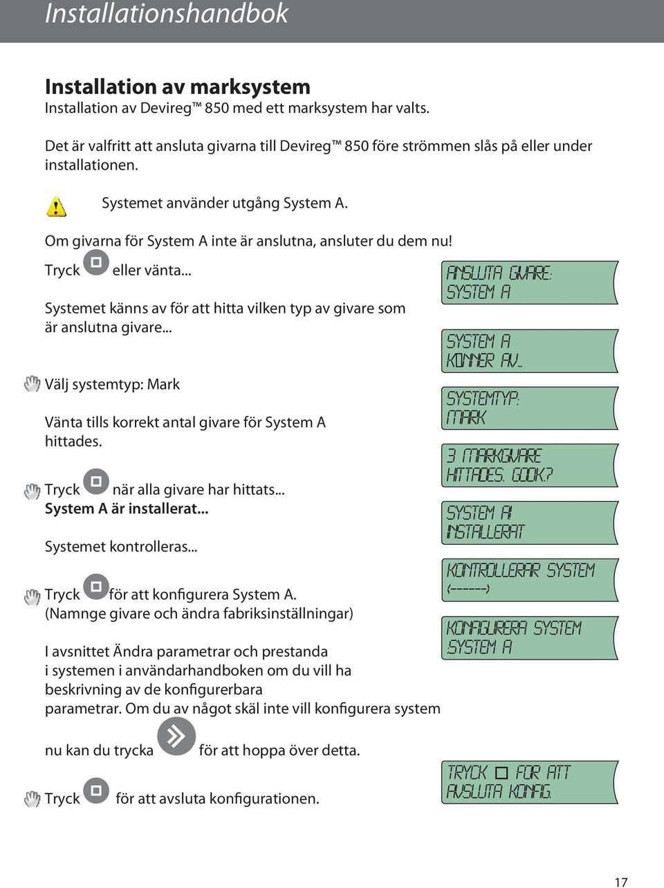 Tryck eller vänta... Systemet känns av för att hitta vilken typ av givare som är anslutna givare... Välj systemtyp: Mark Vänta tills korrekt antal givare för System A hittades.