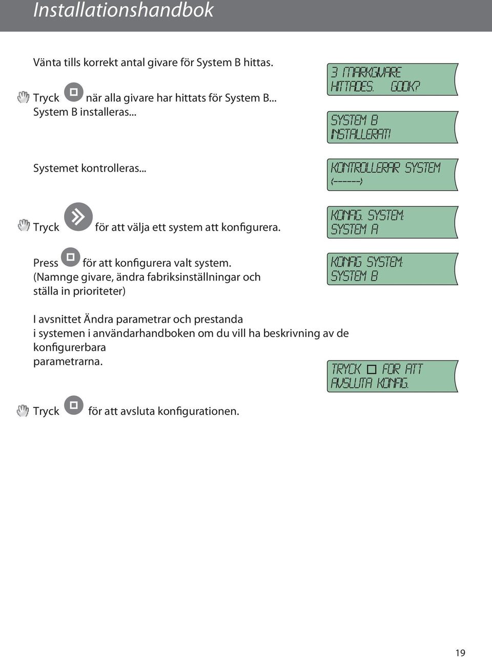 system: System A Press för att konfigurera valt system.