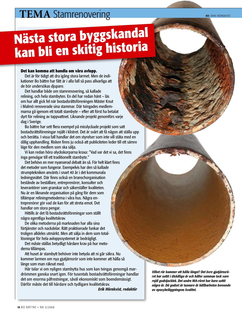 En del har redan hänt läs om hur allt gick fel när bostadsrättsföreningen Mäster Knut i Malmö renoverade sina stammar.
