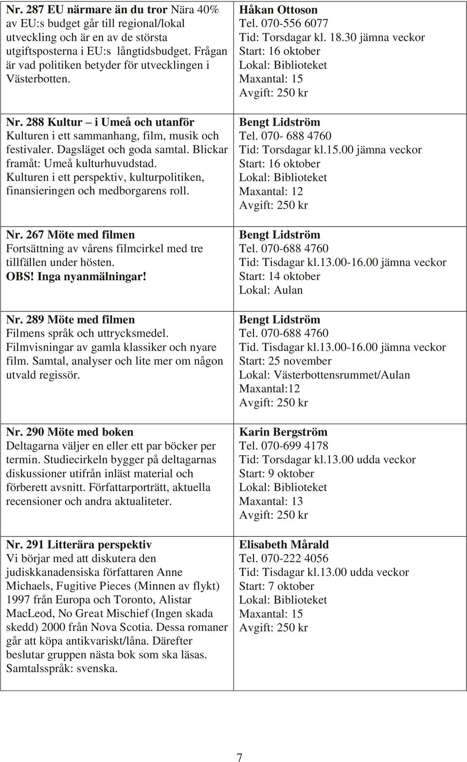 Blickar framåt: Umeå kulturhuvudstad. Kulturen i ett perspektiv, kulturpolitiken, finansieringen och medborgarens roll. Nr.