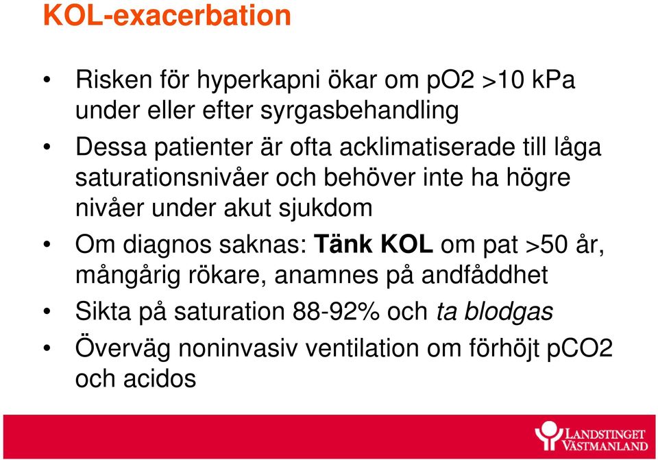 nivåer under akut sjukdom Om diagnos saknas: Tänk KOL om pat >50 år, mångårig rökare, anamnes på