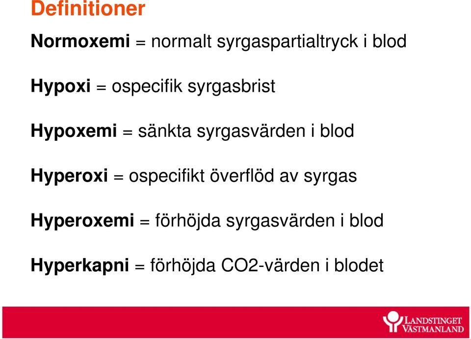 i blod Hyperoxi = ospecifikt överflöd av syrgas Hyperoxemi =