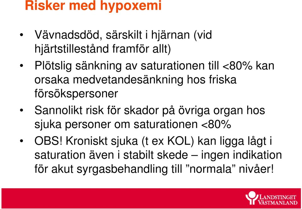 risk för skador på övriga organ hos sjuka personer om saturationen <80% OBS!