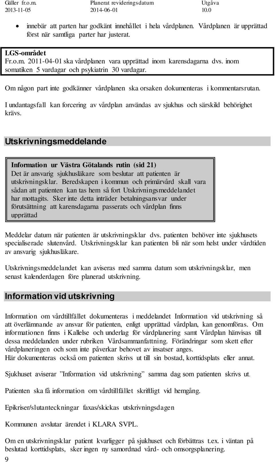 I undantagsfall kan forcering av vårdplan användas av sjukhus och särskild behörighet krävs.