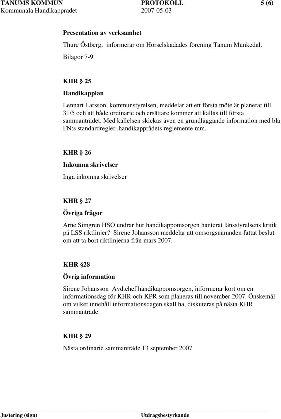 Med kallelsen skickas även en grundläggande information med bla FN:s standardregler,handikapprådets reglemente mm.