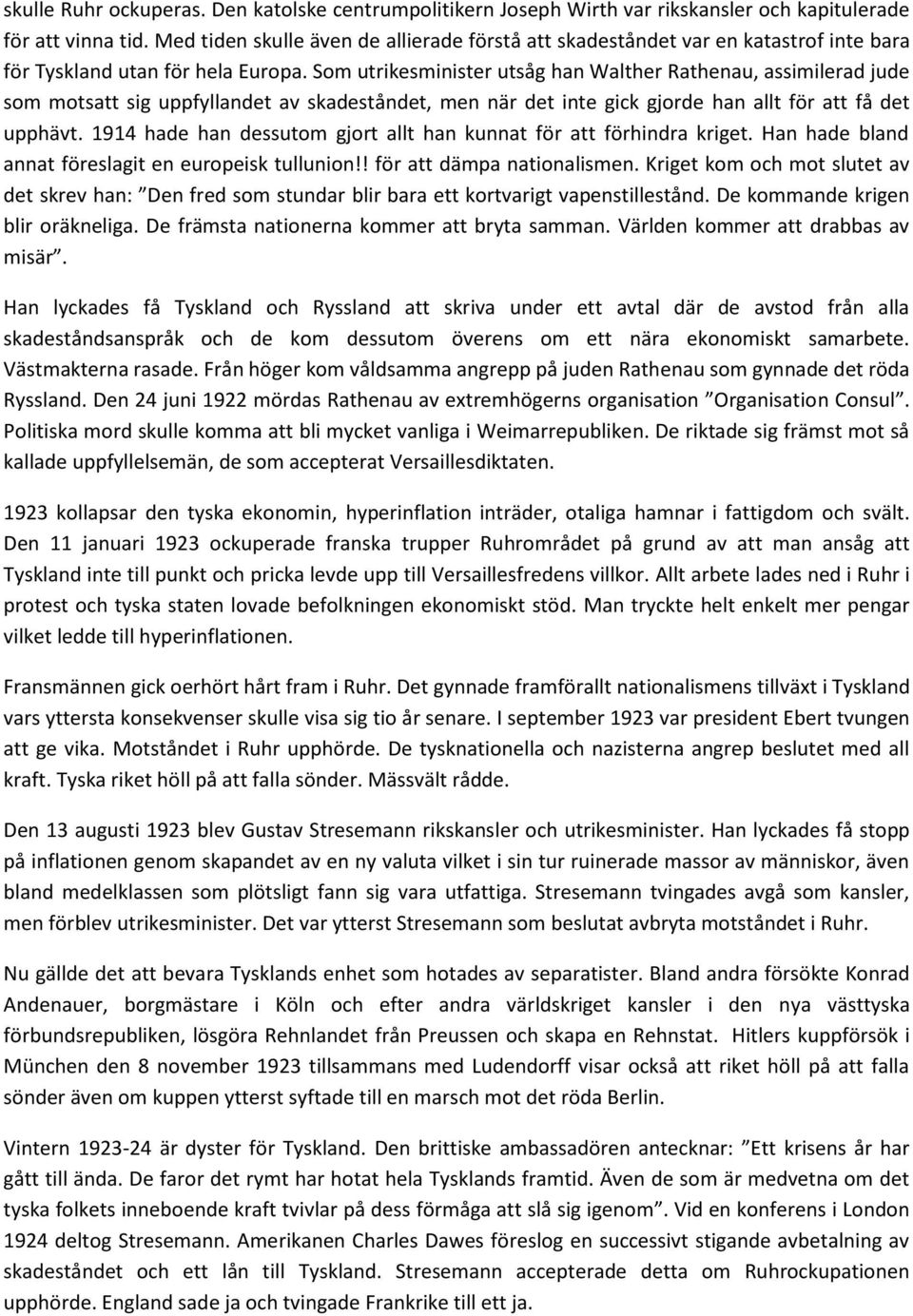 Som utrikesminister utsåg han Walther Rathenau, assimilerad jude som motsatt sig uppfyllandet av skadeståndet, men när det inte gick gjorde han allt för att få det upphävt.