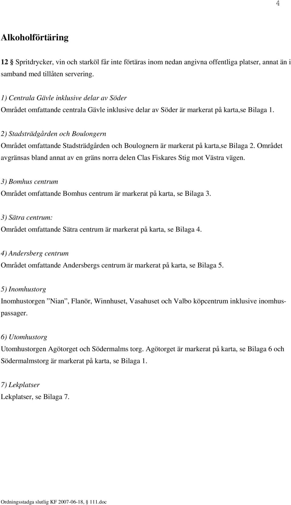 ) Stadsträdgården och Boulongern Området omfattande Stadsträdgården och Boulognern är markerat på karta,se Bilaga.