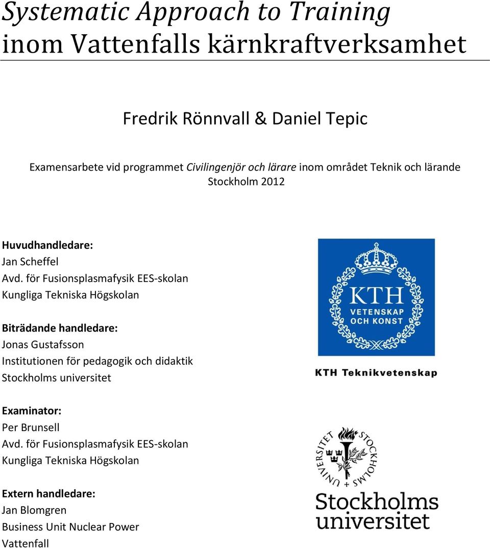 för Fusionsplasmafysik EES-skolan Kungliga Tekniska Högskolan Biträdande handledare: Jonas Gustafsson Institutionen för pedagogik och