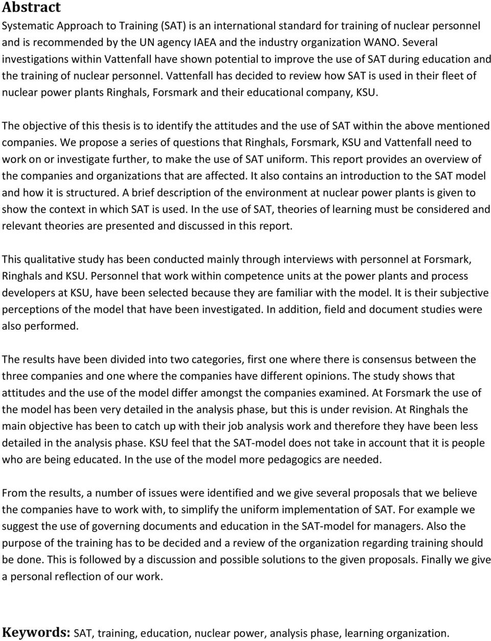 Vattenfall has decided to review how SAT is used in their fleet of nuclear power plants Ringhals, Forsmark and their educational company, KSU.