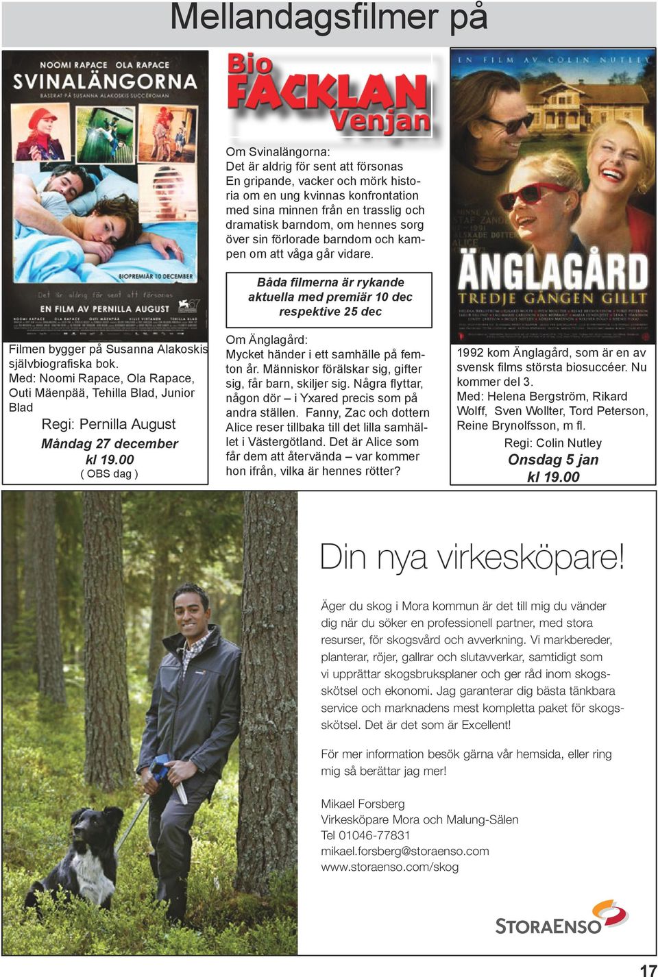 Båda filmerna är rykande aktuella med premiär 10 dec respektive 25 dec Filmen bygger på Susanna Alakoskis självbiografiska bok.