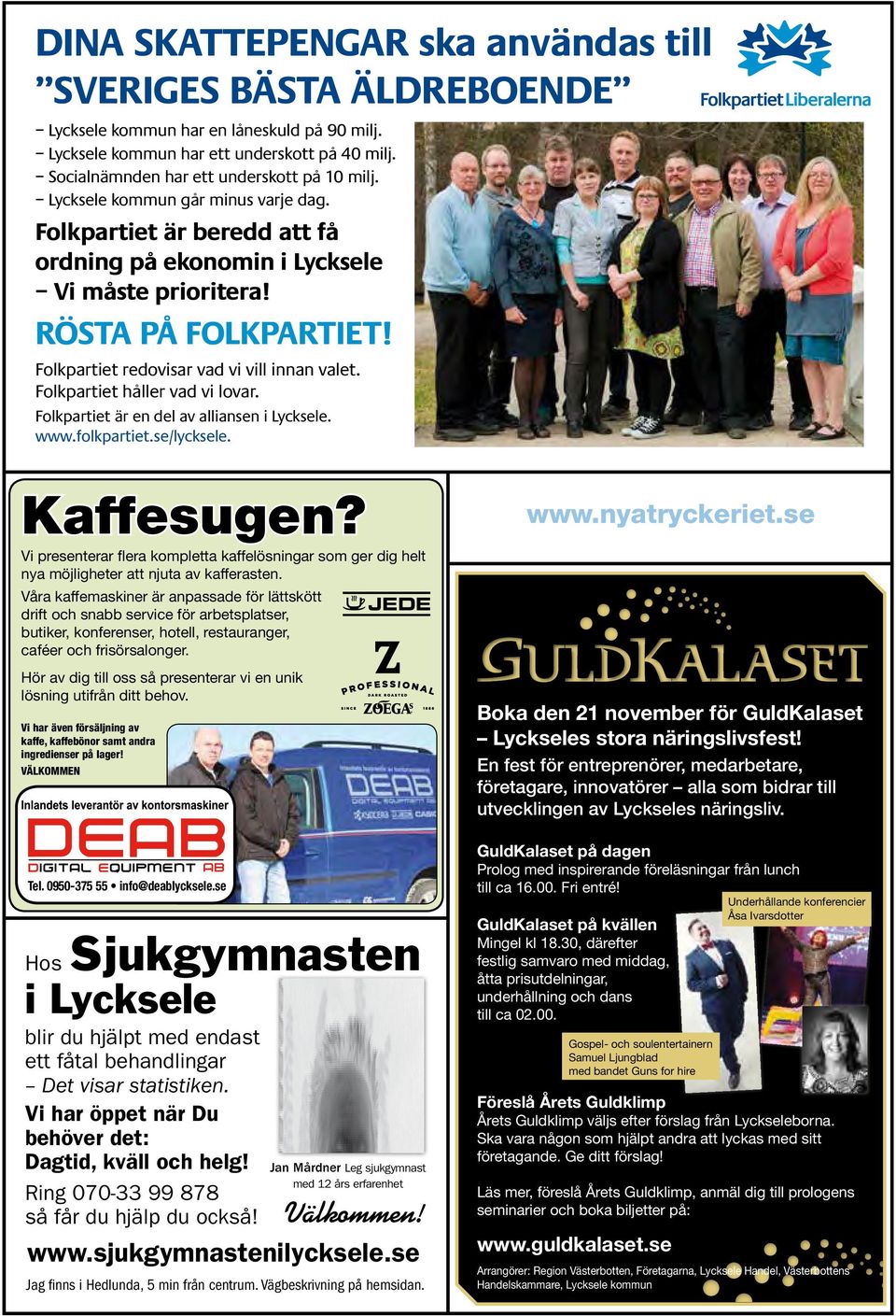 Folkpartiet håller vad vi lovar. Folkpartiet är en del av alliansen i Lycksele. www.folkpartiet.se/lycksele. Kaffesugen?