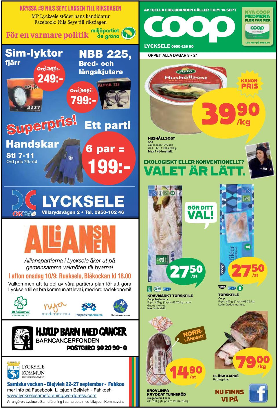 14 sept LYCKSELE 0950-239 80 Öppet Alla dagar 8-21 Hushållsost Arla Välj mellan 17% och 26%. I bit. 1100-2200 g. Max 1 st/hushåll. EkologiSKt eller konventionellt? VaLEt Är lätt.