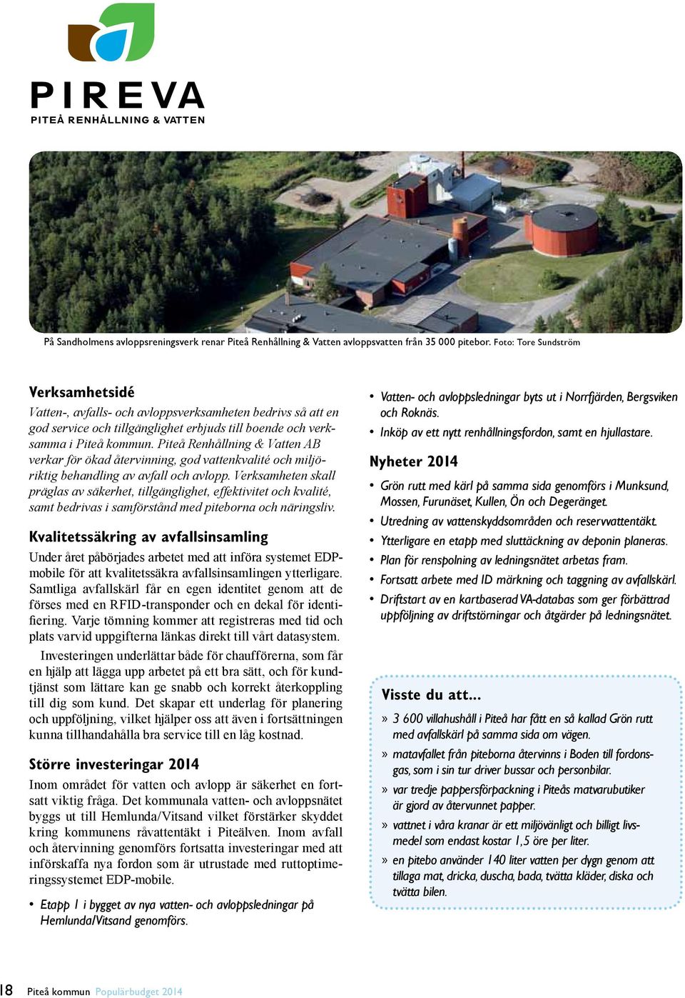 Piteå Renhållning & Vatten AB verkar för ökad återvinning, god vattenkvalité och miljöriktig behandling av avfall och avlopp.