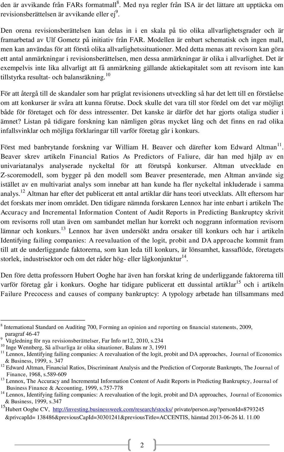 Modellen är enbart schematisk och ingen mall, men kan användas för att förstå olika allvarlighetssituationer.