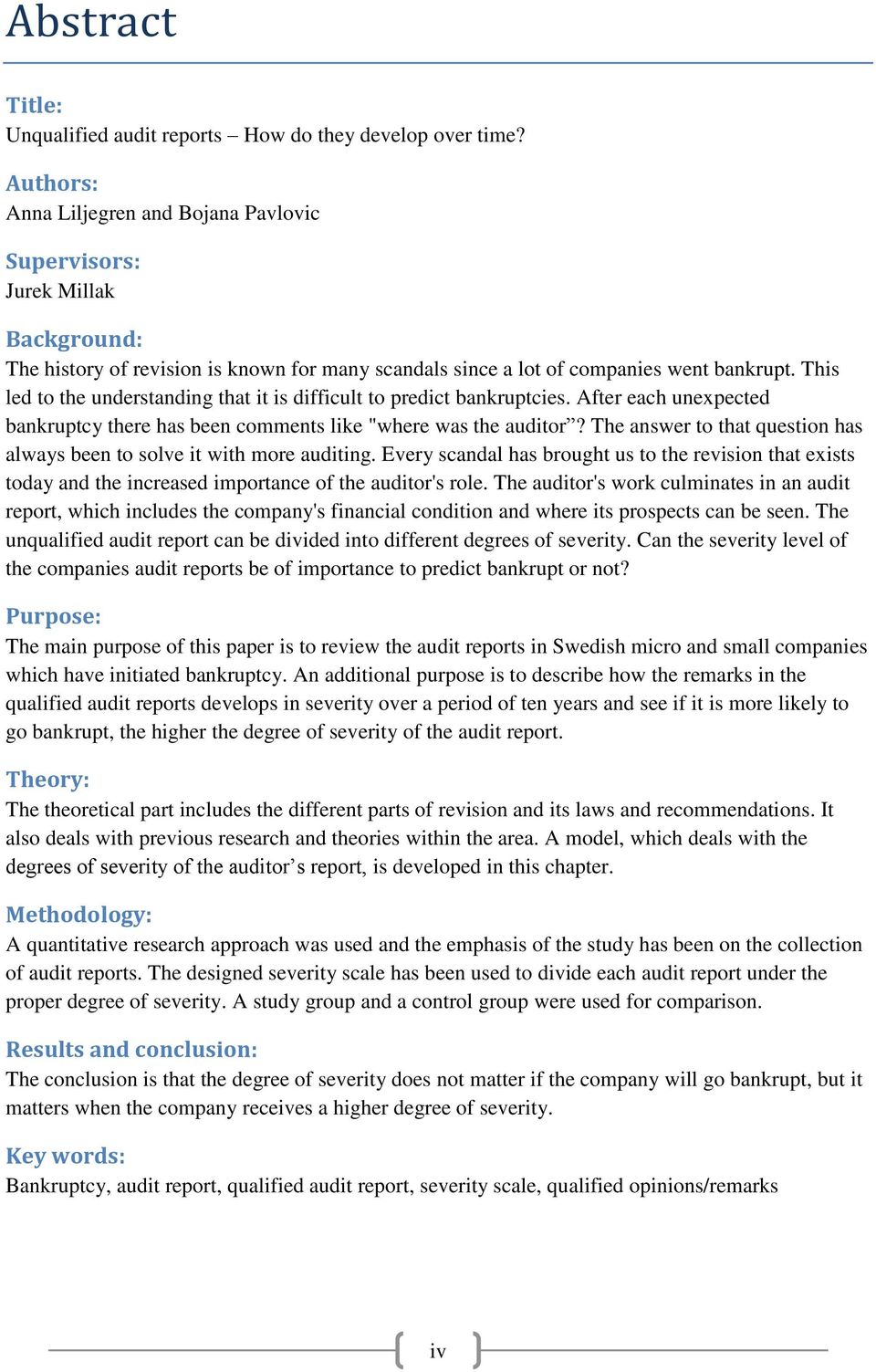 This led to the understanding that it is difficult to predict bankruptcies. After each unexpected bankruptcy there has been comments like "where was the auditor?