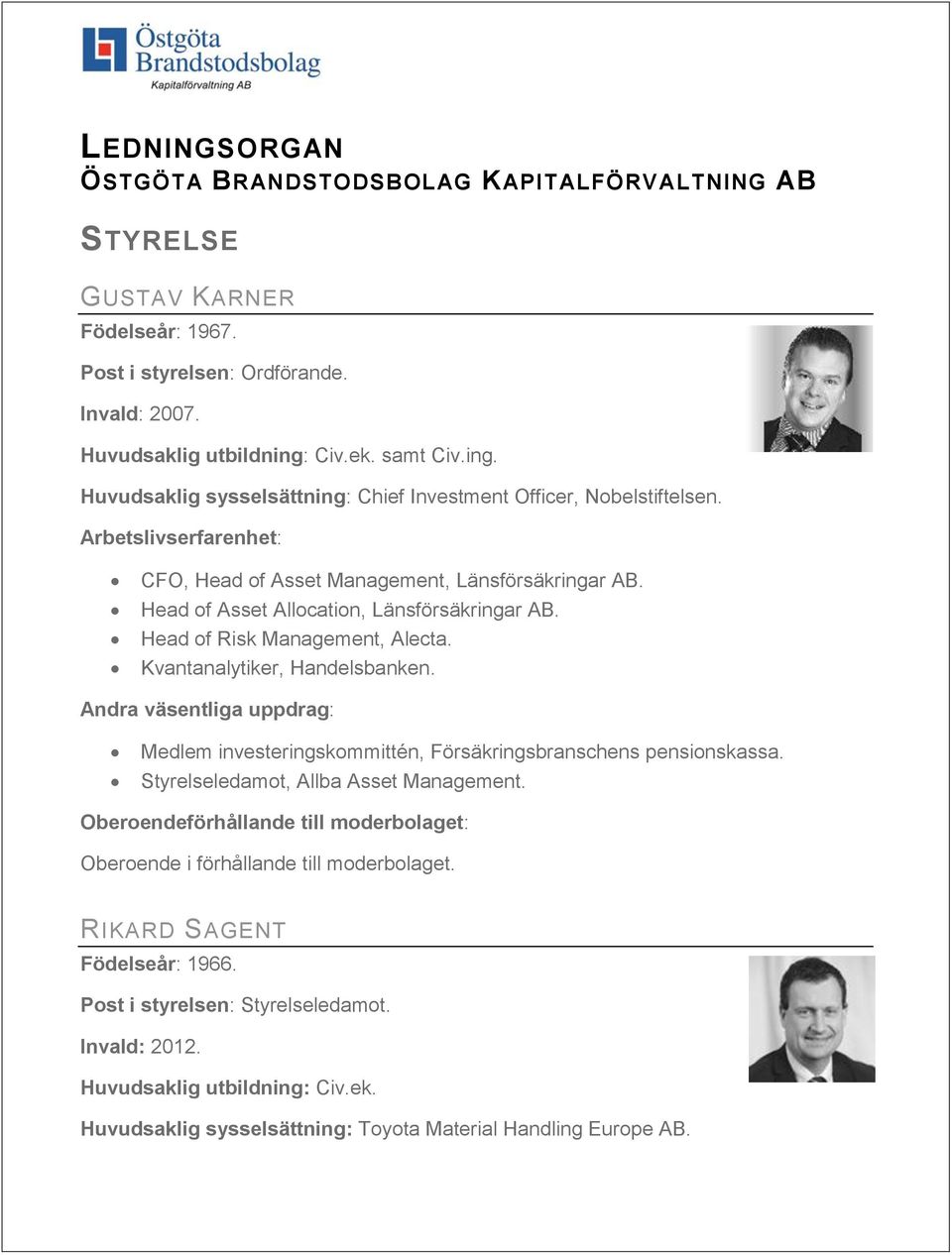 Head of Asset Allocation, Länsförsäkringar AB. Head of Risk Management, Alecta. Kvantanalytiker, Handelsbanken. Medlem investeringskommittén, Försäkringsbranschens pensionskassa.