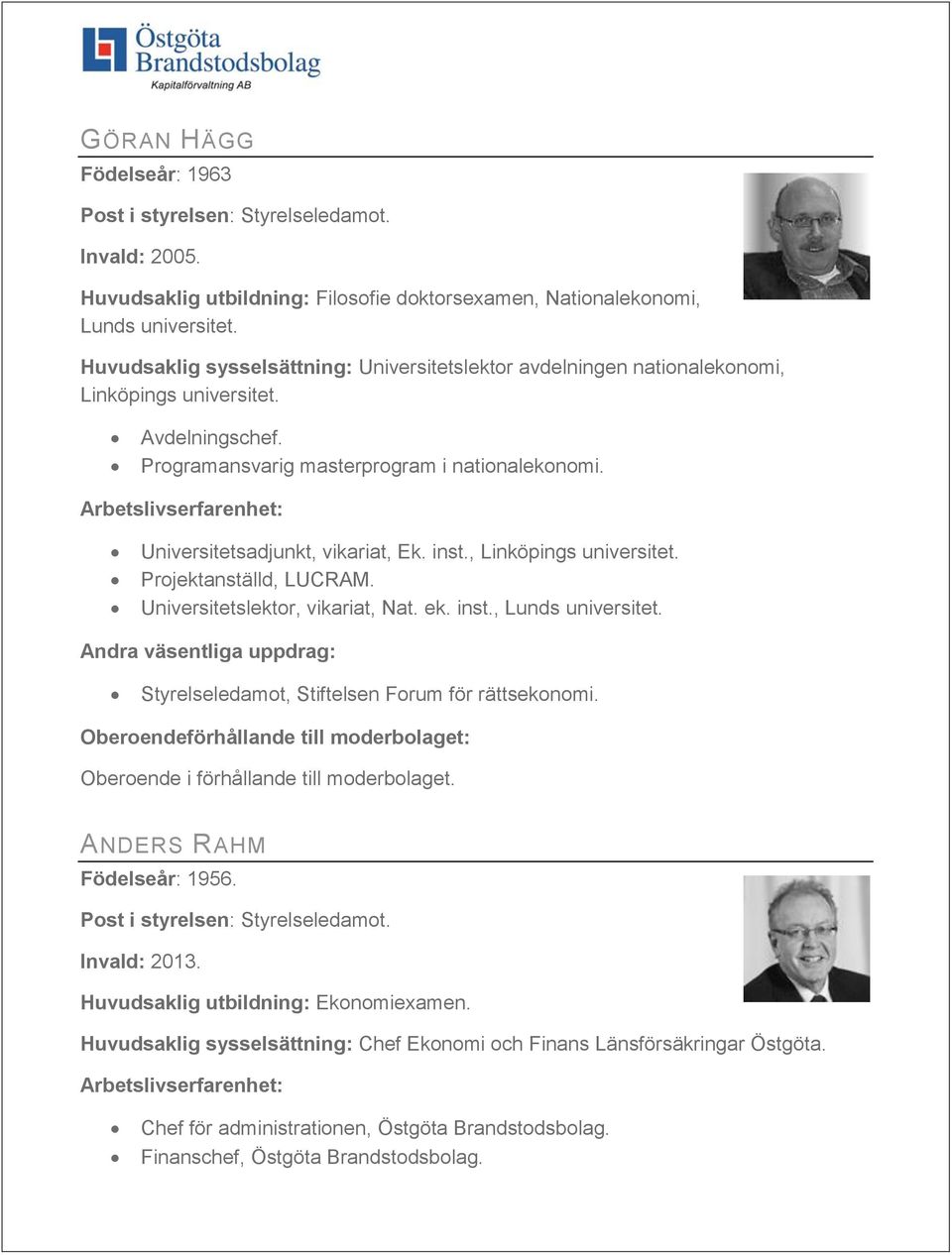 Universitetsadjunkt, vikariat, Ek. inst., Linköpings universitet. Projektanställd, LUCRAM. Universitetslektor, vikariat, Nat. ek. inst., Lunds universitet.