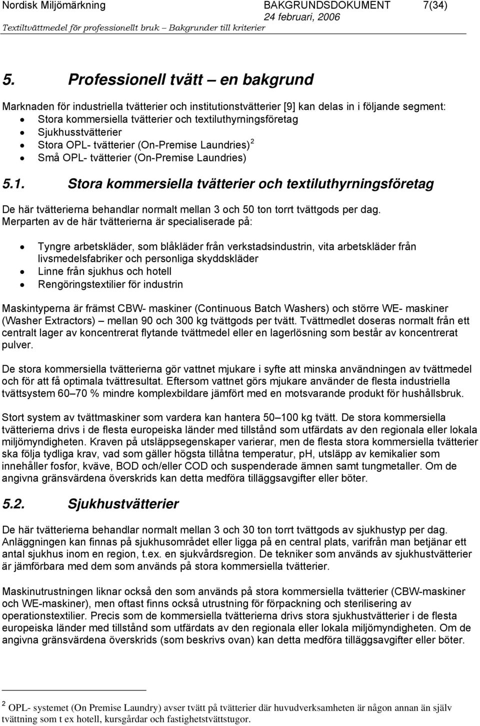 Sjukhusstvätterier Stora OPL- tvätterier (On-Premise Laundries) 2 Små OPL- tvätterier (On-Premise Laundries) 5.1.