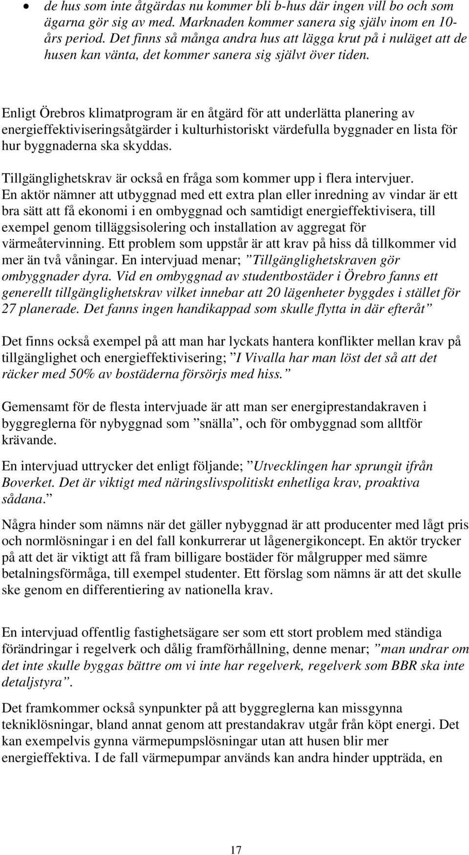 Enligt Örebros klimatprogram är en åtgärd för att underlätta planering av energieffektiviseringsåtgärder i kulturhistoriskt värdefulla byggnader en lista för hur byggnaderna ska skyddas.