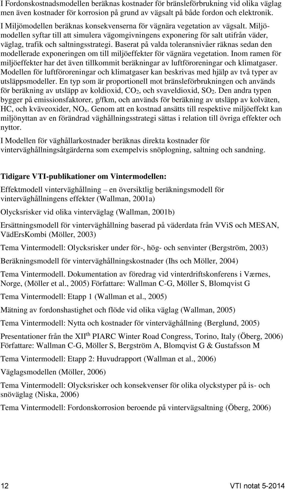 Miljömodellen syftar till att simulera vägomgivningens exponering för salt utifrån väder, väglag, trafik och saltningsstrategi.